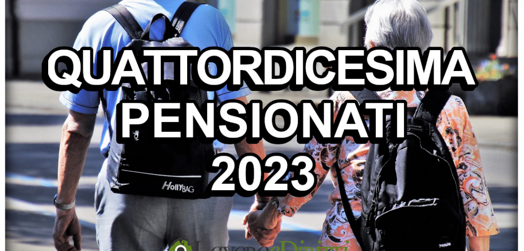 Quattordicesima pensionati 2023 a chi spetta e quando arriva